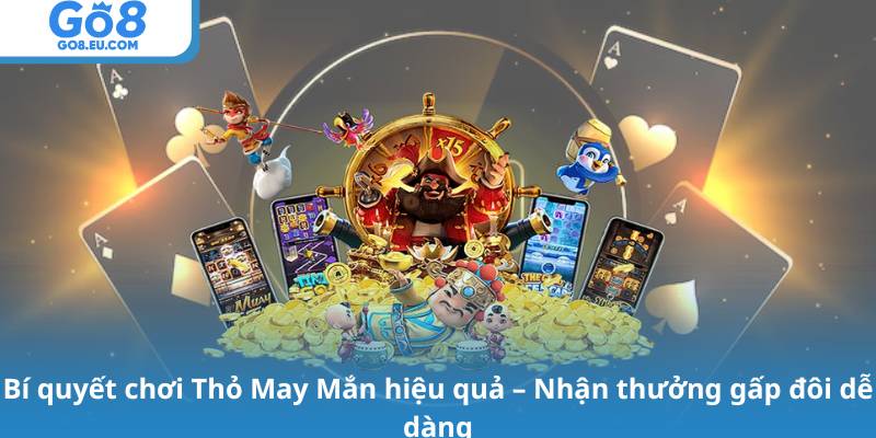 Bí quyết chơi Thỏ May Mắn hiệu quả – Nhận thưởng gấp đôi dễ dàng