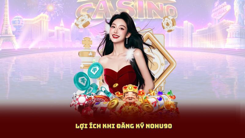 Lợi Ích Khi Đăng Ký NOHU90
